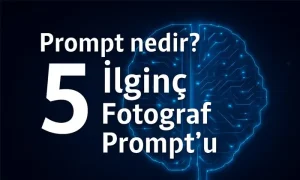 Prompt nedir? 5 İlginç Fotoğraf Prompt'u başlıklı yapay zeka temalı görsel