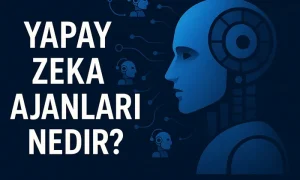 Yapay Zeka Ajanı nedir, Yapay Zeka Ajanı Nasıl Çalışır ?