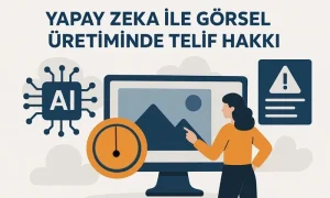 Yapay Zeka ile Görsel Üretimi Telif Hakkı Doğurur mu?