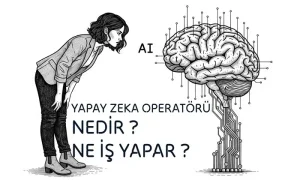 Yapay Zeka Operatörlüğü nedir ? Yapay Zeka operatörü ne iş yapar ?