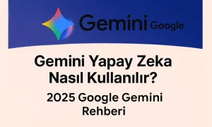 Google Gemini Yapay Zeka Nasıl Kullanılır? En Kapsamlı Kullanım Rehberi Üst kısımda Gemini logosu Alt kısımda Gemini yapay zeka nasıl kullanılır 2025 Google Gemini rehberi başlıklı bir öne çıkan görsel.