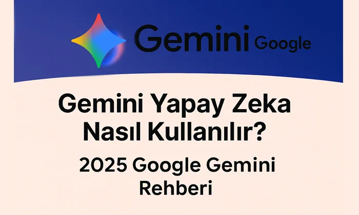 Üst kısımda Gemini logosu Alt kısımda Gemini yapay zeka nasıl kullanılır 2025 Google Gemini rehberi başlıklı bir öne çıkan görsel.