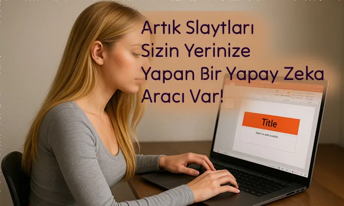 Sadece 2 dakikada Sunum Yapan Yapay Zeka Gamma'yı tanıtan bir görsel. Bir kadın bilgisayar başında slayt yapıyor.