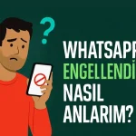 WhatsApp'ta Engellendiğimizi Nasıl Anlarız başlıklı görselde, endişeli bir adam telefonunda engel simgesine bakıyor.