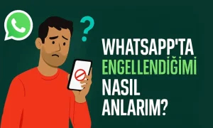 WhatsApp'ta Engellendiğimi Nasıl Anlarım başlıklı görselde, endişeli bir adam telefonunda engel simgesine bakıyor.