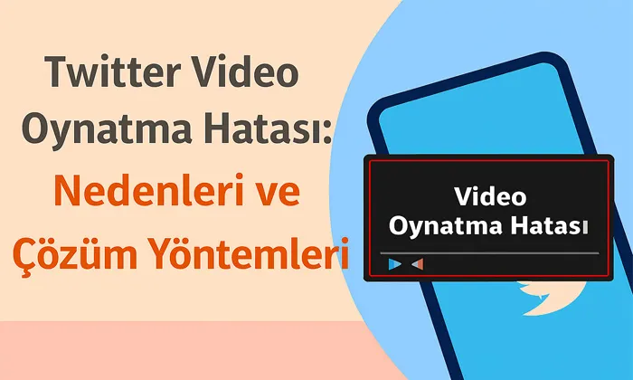 Twitter Video Oynatma Hatası ile alakalı bir öne çıkan görsel. Sol Tarafta başlık sağ tarafta ise video oynatma hatasının yer aldığı temsili bir vide oynatıcı görseli.
