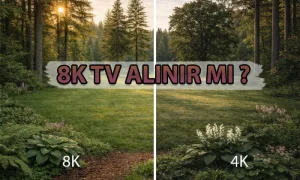 8K Televizyon Alınır mı Kimler İçin Mantıklı, Kimler İçin Gereksiz ?