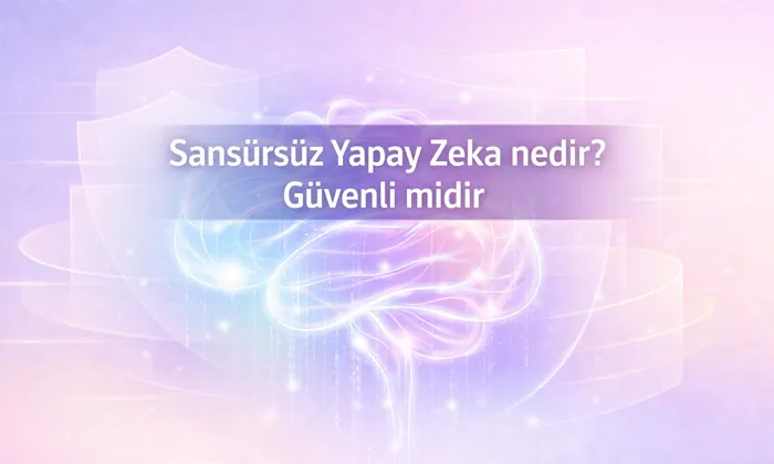 Sansürsüz Yapay Zeka Nedir Güvenli midir? başlıklı pastel tonlarda öne çıkan görsel.